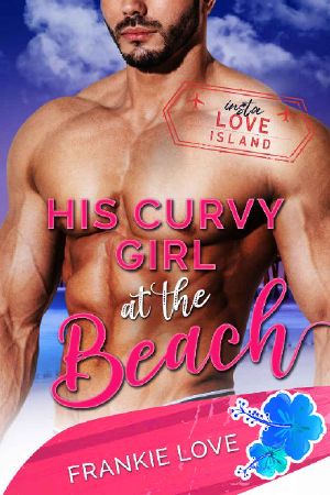 [Insta Love Island 06] • His Curvy Girl at the Beach (Insta Love Island Book 6)